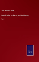 British India, its Races, and its History