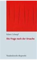 Die Frage Nach Der Ursache: Systematische Und Problemgeschichtliche Untersuchungen Zum Kausalitats- Und Zum Schopfungsbegriff