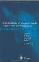 The Shoulders on Which We Stand - Wegbereiter Der Wissenschaft: 125 Jahre Technische Universitat Berlin: 125 Jahre Technische Universitat Berlin