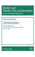 Zerfallstudien: Verlusterfahrungen Im Nordamerikanischen Independent Kino 1991-2002(45 Studien Zum Theater, Film Und Fernsehen / Studies In Theatre, Film And Television)
