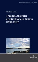 Trauma, Australia and Gail Jones’s Fiction (1996-2007)