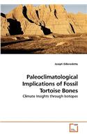 Paleoclimatological Implications of Fossil Tortoise Bones