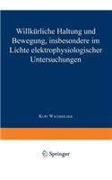 Willkürliche Haltung und Bewegung, insbesondere im Lichte elektrophysiologischer Untersuchungen: (German)