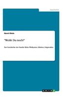 Weißt Du noch?: Zur Geschichte der Familie Klein. Wolhynien, Sibirien, Ostpreußen