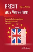 Brexit Aus Versehen: Europäische Union Zwischen Desintegration Und Neuer EU