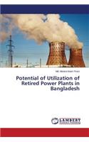 Potential of Utilization of Retired Power Plants in Bangladesh