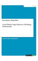 Social Media Usage Behavior of Working Professionals