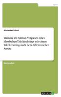 Training im Fußball. Vergleich eines klassischen Taktiktrainings mit einem Taktiktraining nach dem differenziellen Ansatz