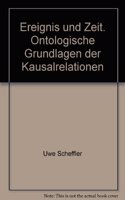 Ereignis Und Zeit. Ontologische Grundlagen Der Kausalrelationen