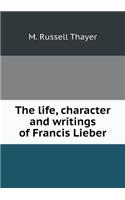 The life, character and writings of Francis Lieber: (English)