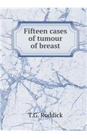 Fifteen Cases of Tumour of Breast