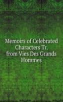 Memoirs of Celebrated Characters Tr. from Vies Des Grands Hommes.