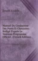 Manuel Du Conducteur Des Ponts Et Chaussees: Redige D'apres Le Nouveau Programme Officiel . (French Edition)