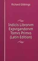Indicis Librorvm Expvrgandorvm  Tomvs Primvs (Latin Edition)