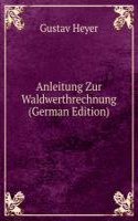 Anleitung Zur Waldwerthrechnung (German Edition)