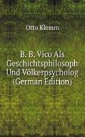 B. B. Vico Als Geschichtsphilosoph Und Volkerpsycholog (German Edition)