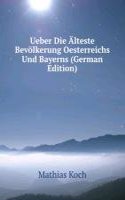 Ueber Die Alteste Bevolkerung Oesterreichs Und Bayerns (German Edition)