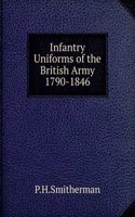 Infantry Uniforms of the British Army 1790-1846
