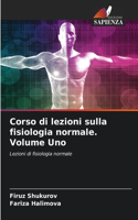 Corso di lezioni sulla fisiologia normale. Volume Uno