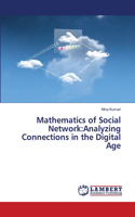 Mathematics of Social Network: Analyzing Connections in the Digital Age
