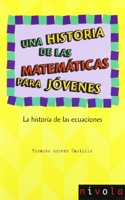 Una historia de las matematicas para jovenes. La historia de las ecuaciones