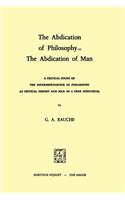 The Abdication of Philosophy = The Abdication of Man: A Critical Study of the Interdependence of Philosophy as Critical Theory and Man as a Free Individual(English)