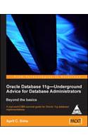 Oracle Database 11g– Underground Advice For Database Administrators Beyond The Basics