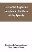 Life in the Argentine republic in the days of the tyrants; or, Civilization and barbarism