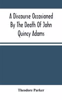 Discourse Occasioned By The Death Of John Quincy Adams