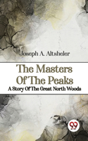 Masters Of The Peaks A Story Of The Great North Woods