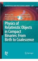 Physics of Relativistic Objects in Compact Binaries: From Birth to Coalescence