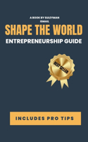 Entrepreneurship Guide: You Shape the World