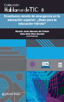 Háblame de tic 8. Enseñanza remota de emergencia en la educación superior.¿Base para la educación híbrida?