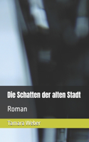 Schatten der alten Stadt: Roman