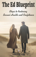 The ED Blueprint: Steps to Restoring Sexual Health and Confidence