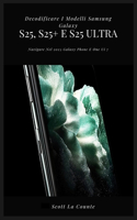 Decodificare I Modelli Samsung Galaxy S25, S25+ E S25 Ultra