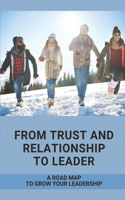 From Trust And Relationship To Leader: A Road Map To Grow Your Leadership: Leadership Models