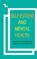 Self-Esteem And Mental Health: Improve Your Self-Esteem And Help You In Your Personal Life.: How To Help Increase Your Motivation