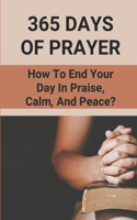 365 Days Of Prayer: How To End Your Day In Praise, Calm, And Peace?: Collection Of Prayers Book