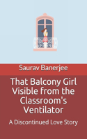 That Balcony Girl Visible from the Classroom's Ventilator