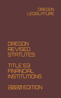Oregon Revised Statutes Title 53 Financial Institutions 2020 Edition