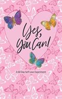 Yes You Can!: A 60 Day Self Love Experiment