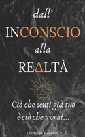 Dall'Inconscio alla Realtà: Ciò che senti già tuo è ciò che avrai...(2 Subconscio Libri)