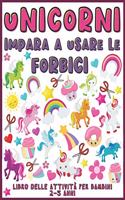 Unicorni Impara A Usare Le Forbici: Libro delle attività per bambini 2-5 anni (Unicorni libro delle attività per bambini per imparare a tagliare, incollare e colorare)