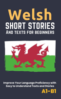 Welsh - Short Stories And Texts for Beginners: Improve Your Language Proficiency with Easy to Understand Texts and Stories - Includes English Translations