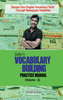 Jafar's Vocabulary Building Practice Manual (Volume - 3): Elevate Your English Vocabulary Skills Through Newspaper Headlines