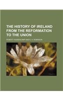 The History of Ireland from the Reformation to the Union