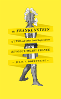 Frankenstein of 1790 and Other Lost Chapters from Revolutionary France