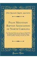 Pilot Mountain Baptist Association of North Carolina: One Hundred-Sixth Annual Session Held With Southside Baptist Church, Winston-Salem, North Carolina, Tuesday, October 22, 1991 (Classic Reprint)