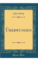 Überwunden (Classic Reprint)